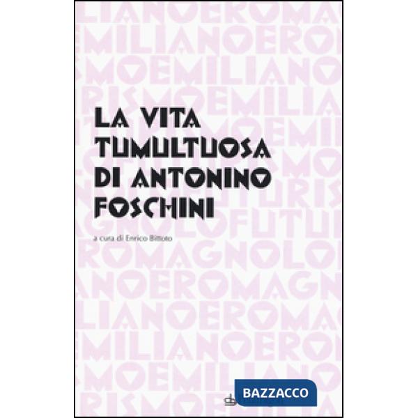 Vita tumultuosa di Antonio Foschini (La)