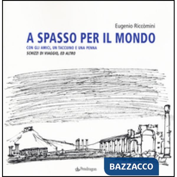 A spasso per il mondo con gli amici, un taccuino e una penna. Schizzi di viaggio, ed altro. Ediz. illustrata