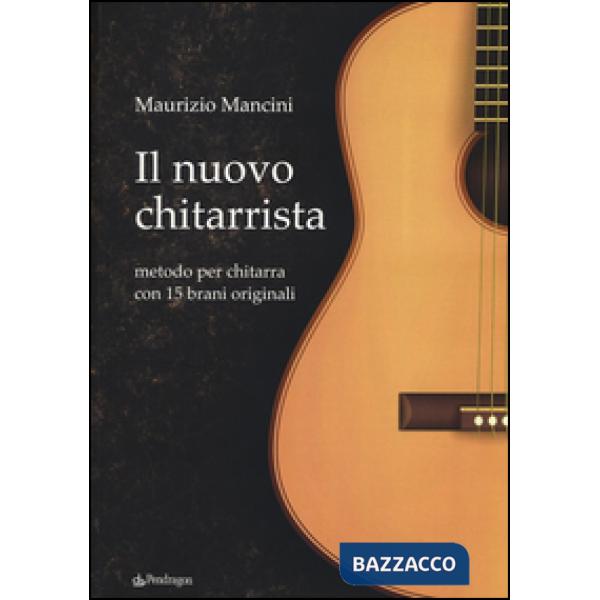 Nuovo chitarrista. Metodo per chitarra con 15 brani originali (Il)