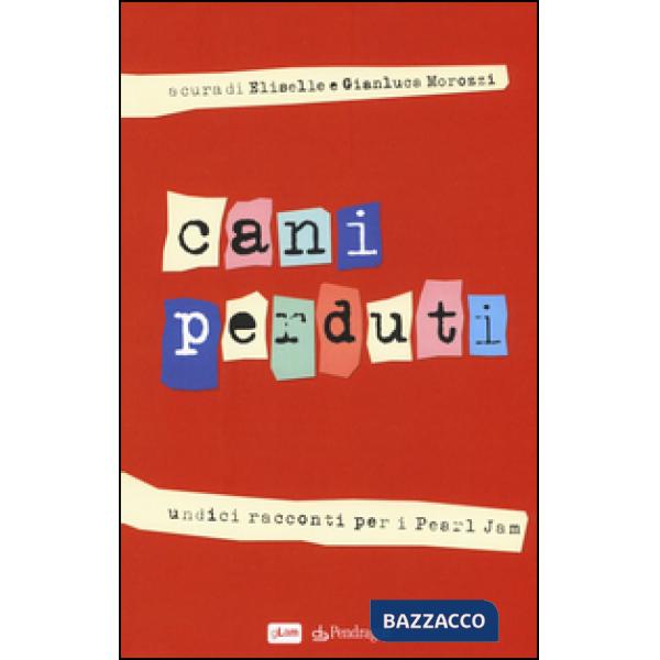 Cani perduti. Undici racconti per i Pearl Jam