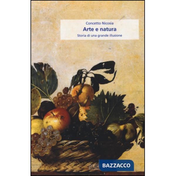 Arte e natura. Storia di una grande illusione