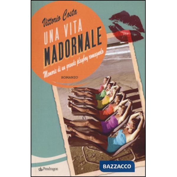 Vita madornale. Memorie di un grande playboy romagnolo (Una)