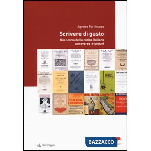 Scrivere di gusto. Una storia della cucina italiana attraverso i ricettari 1776-1943