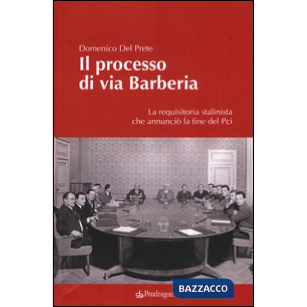 Processo di via Barberia. La requisitoria stalinista che annunciò la fine del Pc