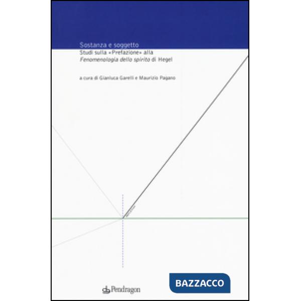 Sostanza e soggetto. Studi sulla «Prefazione» alla «Fenomenologia dello spirito» di Hegel