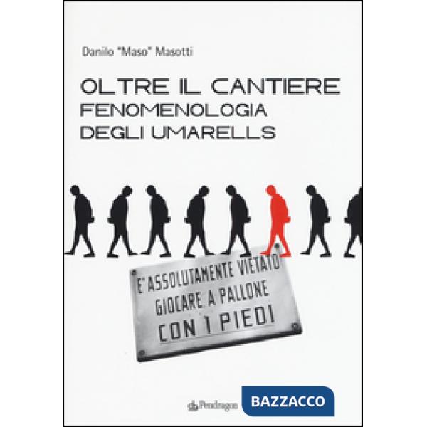 Oltre il cantiere: fenomenologia degli Umarells. Ediz. illustrata
