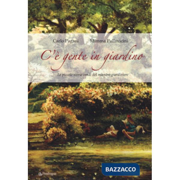 C'è gente in giardino. Le piccole storie verdi del maestro giardiniere
