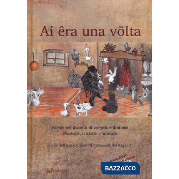 Ai êra ona volta. Favole nel dialetto di Vergato e dintorni illustrate, tradotte e animate. Con DVD video