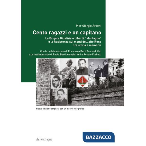 Cento ragazzi e un capitano. La brigata Giustizia e Libertà «Montagna» e la Resistenza sui monti dell'alto Reno tra storia e mem