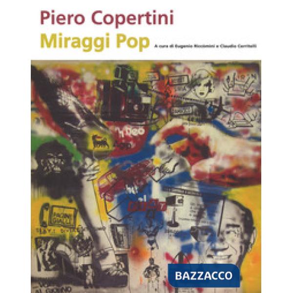 Piero Copertini. Miraggi pop. Catalogo della mostra (Bologna, 7 aprile-3 maggio