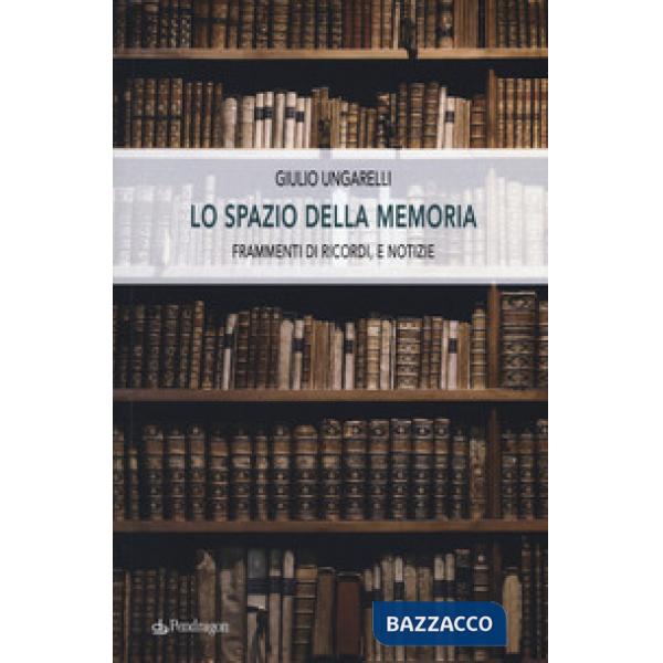 Spazio della memoria. Frammenti di ricordi, e notizie (Lo)