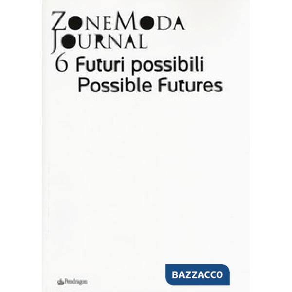 ZoneModa Journal. Ediz. italiana e inglese. Vol. 6: Futuri possibili