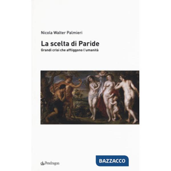 Scelta di Paride. Gradi crisi che affliggono l'umanità (La)