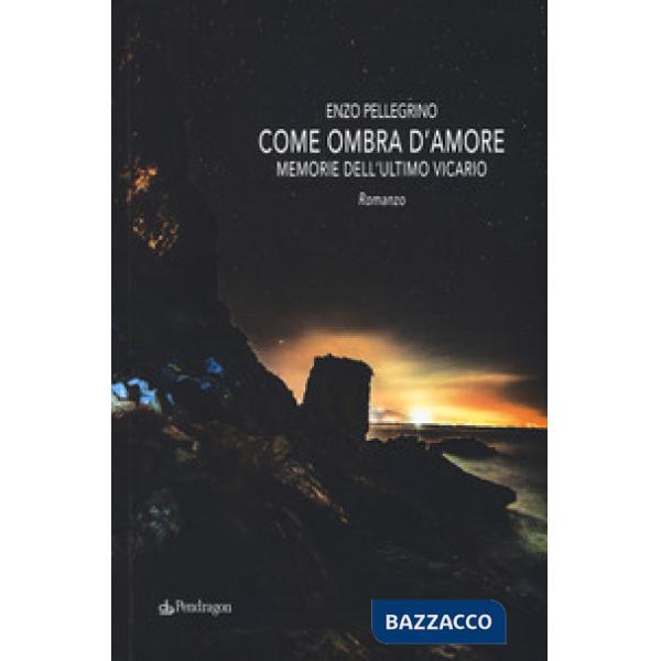 Come ombra d'amore. Memorie dell'ultimo vicario