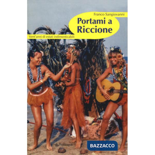 Portami a Riccione. Vent'anni di estati indimenticabili