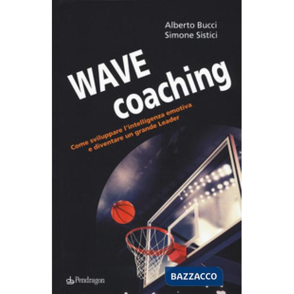 Wave coaching. Come sviluppare l'intelligenza emotiva e diventare un grande leader
