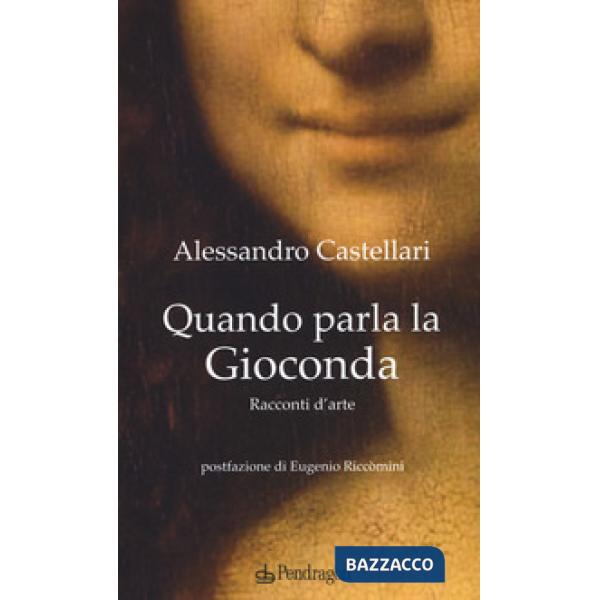 Quando parla la Gioconda. Racconti d'arte