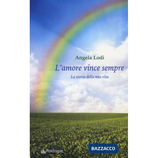 Amore vince sempre. La storia della mia vita (L')