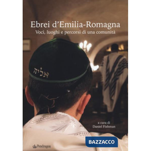 Ebrei d'Emilia-Romagna. Voci, luoghi e percorsi di una comunità