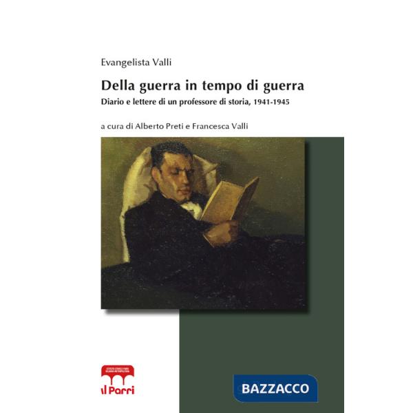 Della guerra in tempo di guerra. Diario e lettere di un professore di storia, 1941-1945
