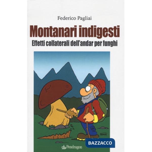 Montanari indigesti. Effetti collaterali dell'andar per funghi