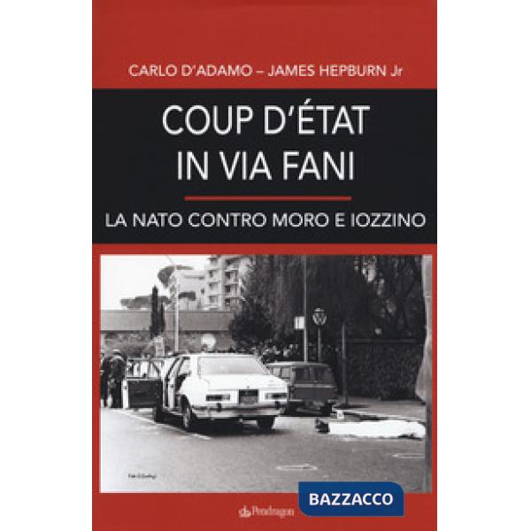Coup d'etat in via Fani. La Nato contro Moro e Iozzino