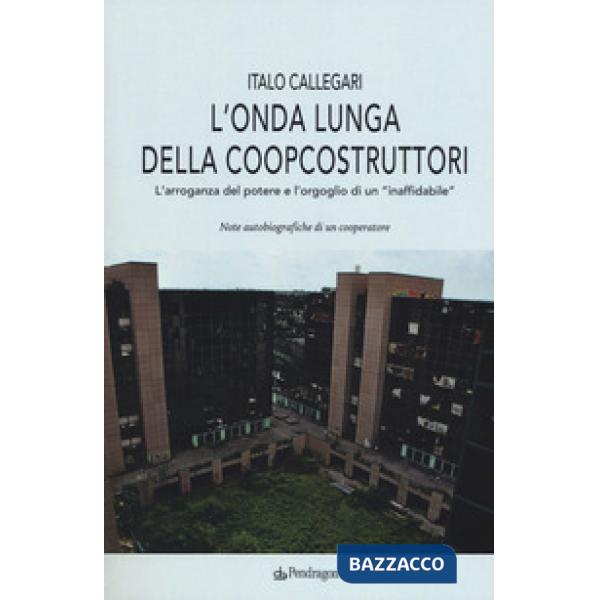 Onda lunga della Coopcostruttori. L'arroganza del potere e l'orgoglio di un «ina