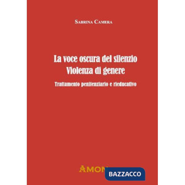 La voce oscura del silenzio. Violenza di genere. Trattamento penitenziario e rieducativo
