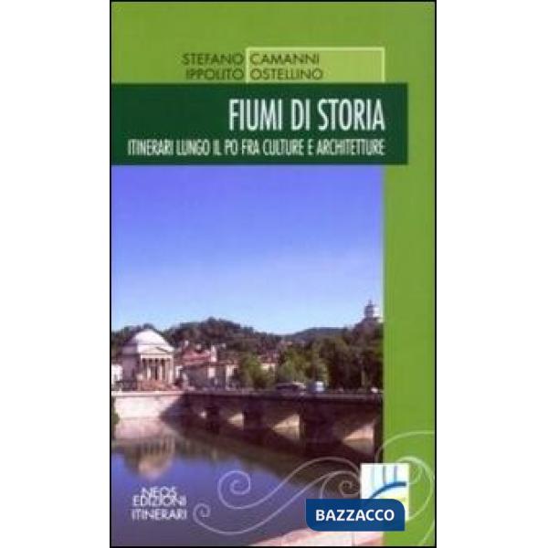 Fiumi di storia. Itinerari lungo il Po fra culture e architetture