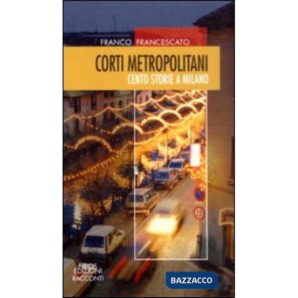Corti metropolitani. Cento storie a Milano