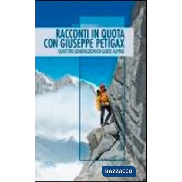 Racconti in quota con Giuseppe Petigax. Quattro generazioni di guide alpine