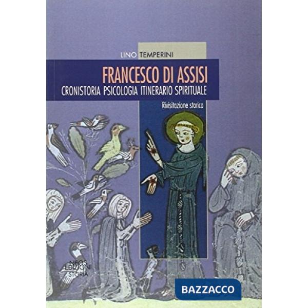 Francesco di Assisi. Cronistoria. Psicologia. Itinerario spirituale