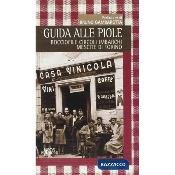Guida alle piole. Bocciofile, circoli, imbarchi, mescite di Torino