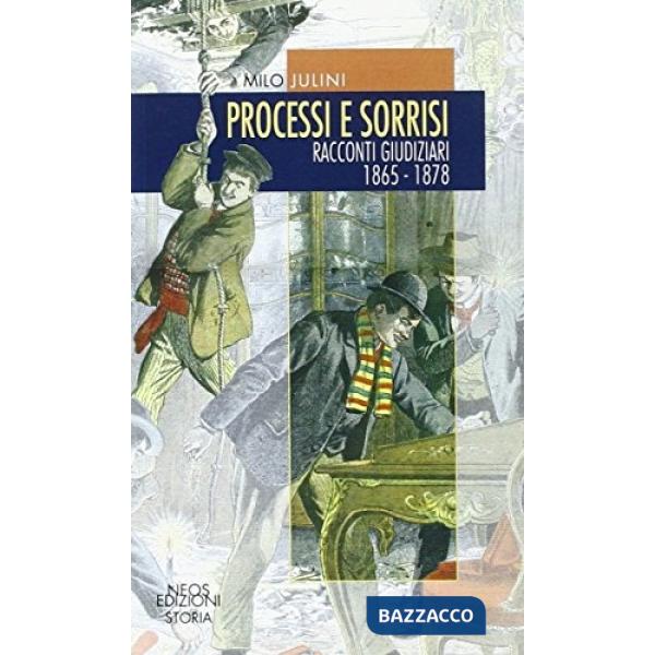 Processi e sorrisi. Racconti giudiziari 1865-1878