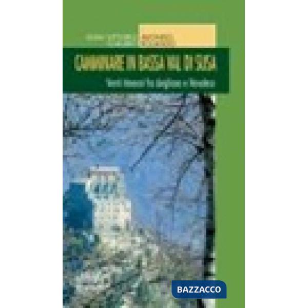 Camminare in bassa Val di Susa. Venti itinarari fra Avigliana e Novalesa
