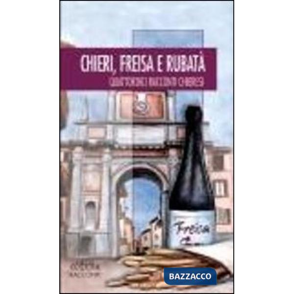 Chieri, Freisa e rubatà. Quattordici racconti d'autore