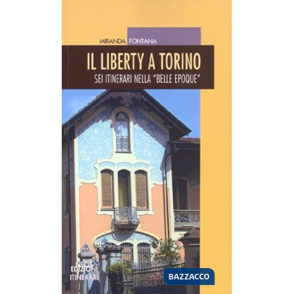 Liberty a Torino. Sei itinerari nella «Belle epoque» (Il)