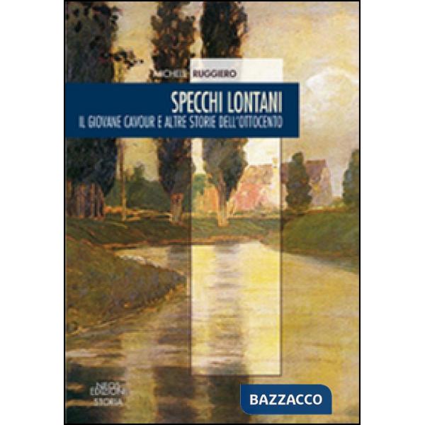 Specchi lontani. Il giovane Cavour e altre storie dell'Ottocento