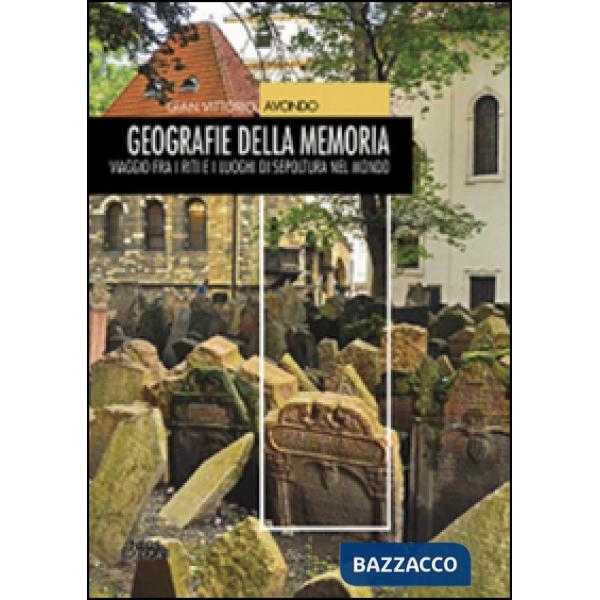 Geografie della memoria. Viaggio fra i riti e i luoghi di sepoltura nel mondo