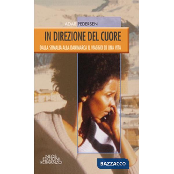 In direzione del cuore. Dalla Somalia alla Danimarca il viaggio di una vita