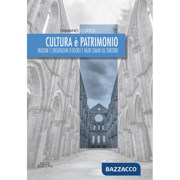 Cultura è patrimonio. Fruizione e conservazione di risorse e valori comuni sul territorio