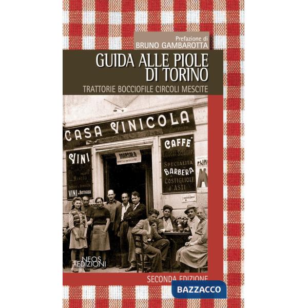 Guida alle piole. Trattorie, bocciofile, circoli, mescite
