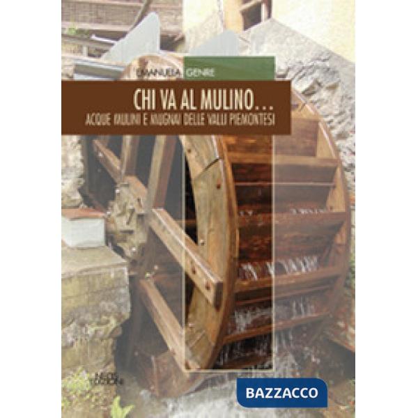 Chi va al mulino... Acque mulini e mugnai delle valli piemonesi