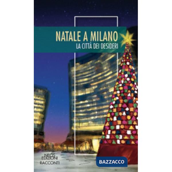 Natale a Milano. La città dei desideri