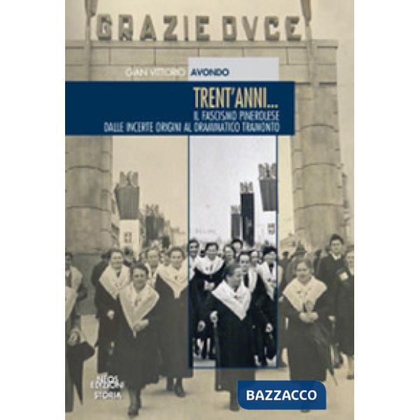 Trent'anni. Il fascismo pinerolese dalle incerte origini al drammatico tramonto