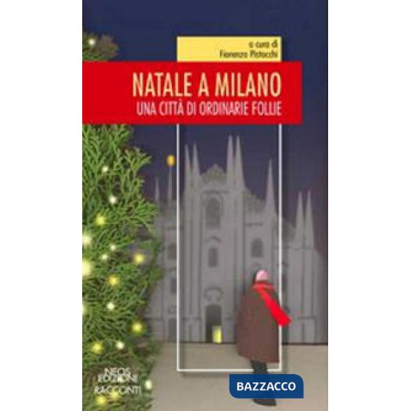 Natale a Milano. Una città di ordinarie follie