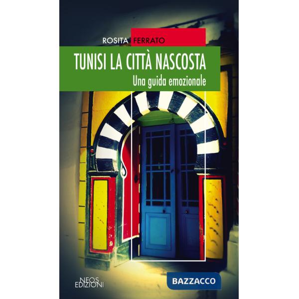 Tunisi la città nascosta. Una guida emozionale