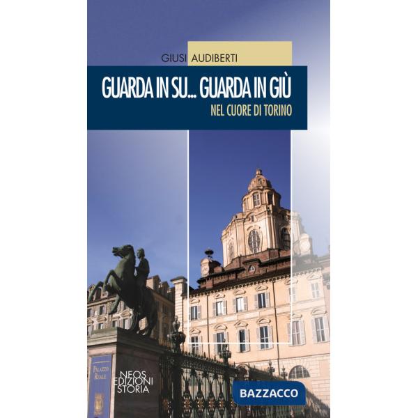 Guarda in su... Guarda in giù. Nel cuore di Torino