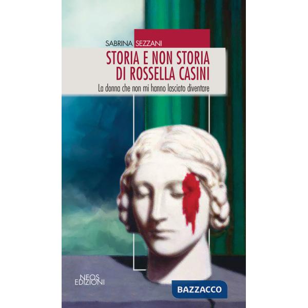 Storia e non storia di Rossella Casini. La donna che non mi hanno lasciato diventare