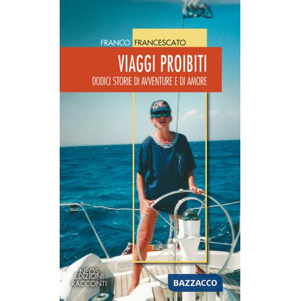 Viaggi proibiti. Dodici storie di avventure e di amore